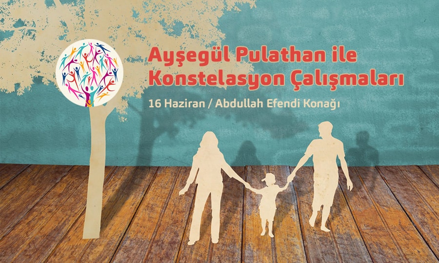 Ayşegül Pulathan İle Konstelasyon (Aile Dizimi) Çalışmaları